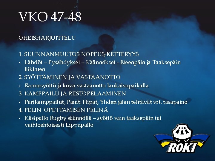 VKO 47 -48 OHEISHARJOITTELU 1. SUUNNANMUUTOS NOPEUS/KETTERYYS § Lähdöt – Pysähdykset – Käännökset -