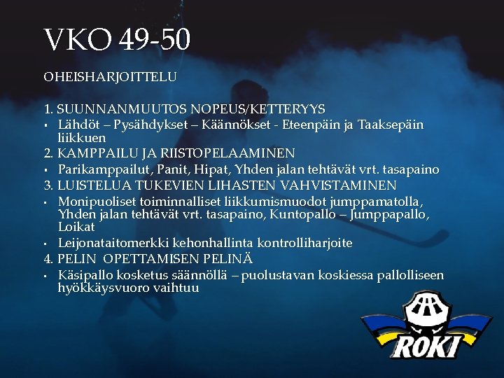 VKO 49 -50 OHEISHARJOITTELU 1. SUUNNANMUUTOS NOPEUS/KETTERYYS § Lähdöt – Pysähdykset – Käännökset -