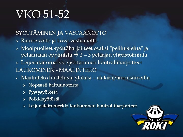 VKO 51 -52 SYÖTTÄMINEN JA VASTAANOTTO Ø Rannesyöttö ja kova vastaanotto Ø Monipuoliset syöttöharjoitteet