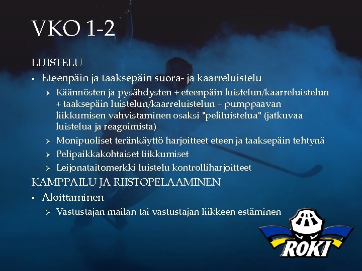 VKO 1 -2 LUISTELU § Eteenpäin ja taaksepäin suora- ja kaarreluistelu Ø Ø Käännösten