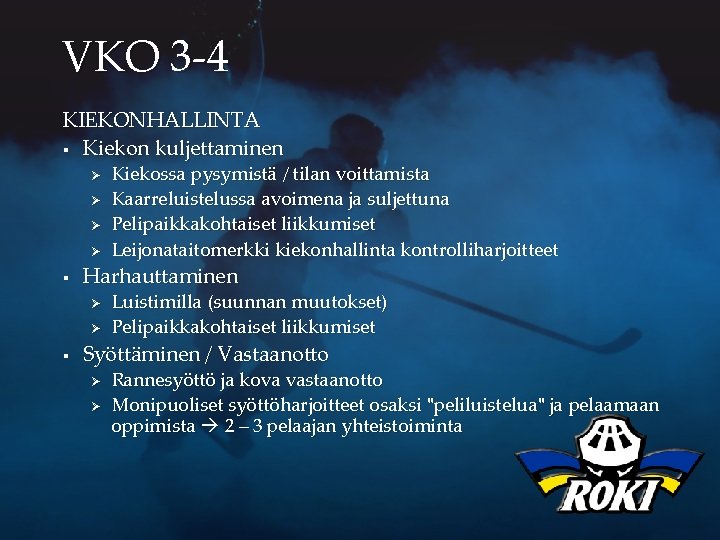 VKO 3 -4 KIEKONHALLINTA § Kiekon kuljettaminen Ø Ø § Harhauttaminen Ø Ø §