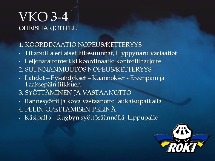 VKO 3 -4 OHEISHARJOITELU 1. KOORDINAATIO NOPEUS/KETTERYYS § Tikapuilla erilaiset liikesuunnat, Hyppynaru variaatiot §