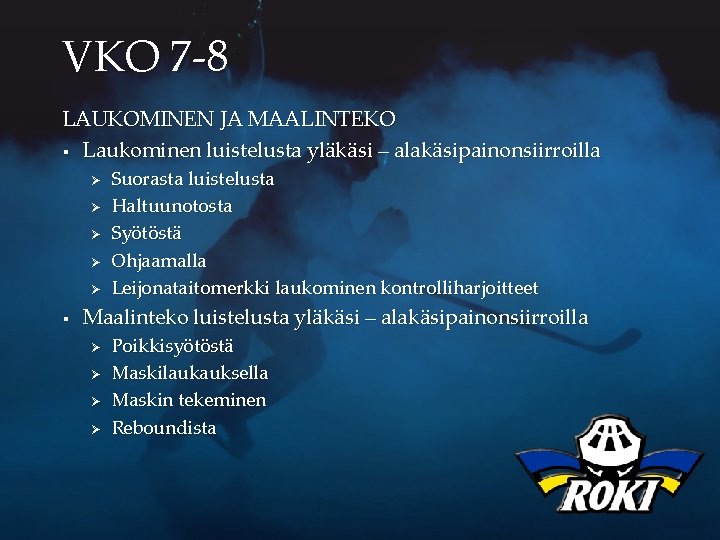 VKO 7 -8 LAUKOMINEN JA MAALINTEKO § Laukominen luistelusta yläkäsi – alakäsipainonsiirroilla Ø Ø