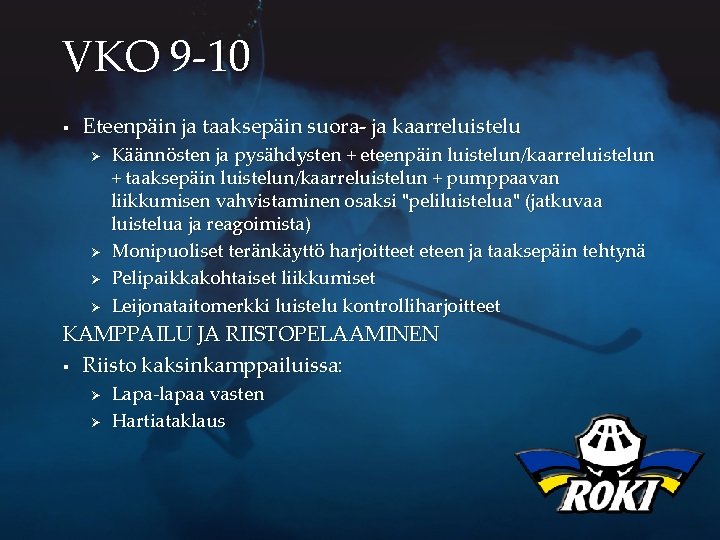 VKO 9 -10 § Eteenpäin ja taaksepäin suora- ja kaarreluistelu Ø Ø Käännösten ja