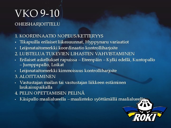 VKO 9 -10 OHEISHARJOITTELU 1. KOORDINAATIO NOPEUS/KETTERYYS § Tikapuilla erilaiset liikesuunnat, Hyppynaru variaatiot §