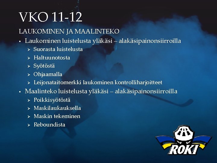 VKO 11 -12 LAUKOMINEN JA MAALINTEKO § Laukominen luistelusta yläkäsi – alakäsipainonsiirroilla Ø Ø