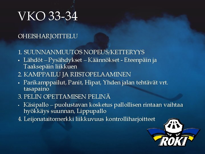 VKO 33 -34 OHEISHARJOITTELU 1. SUUNNANMUUTOS NOPEUS/KETTERYYS § Lähdöt – Pysähdykset – Käännökset -