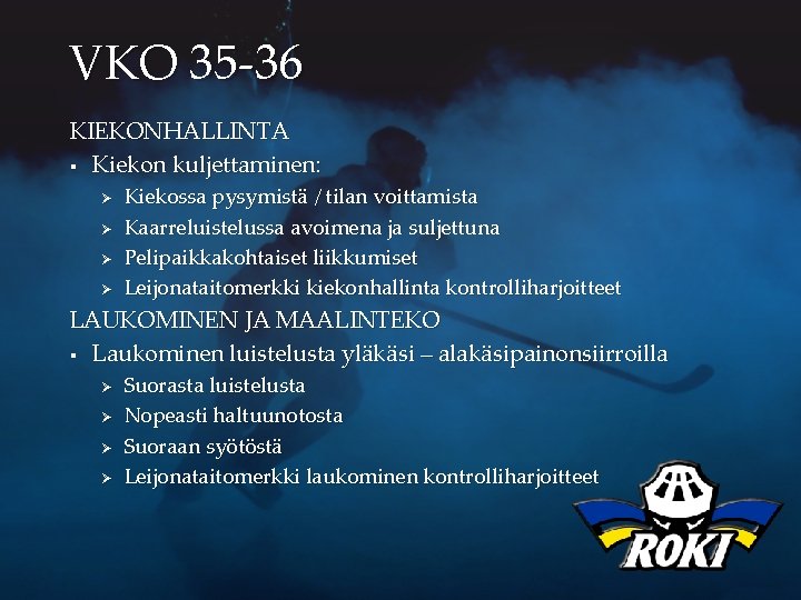 VKO 35 -36 KIEKONHALLINTA § Kiekon kuljettaminen: Ø Ø Kiekossa pysymistä / tilan voittamista