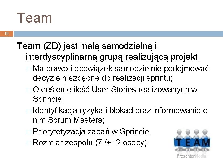 Team 19 Team (ZD) jest małą samodzielną i interdyscyplinarną grupą realizującą projekt. � Ma