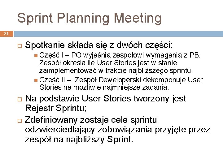 Sprint Planning Meeting 24 Spotkanie składa się z dwóch części: Część I – PO