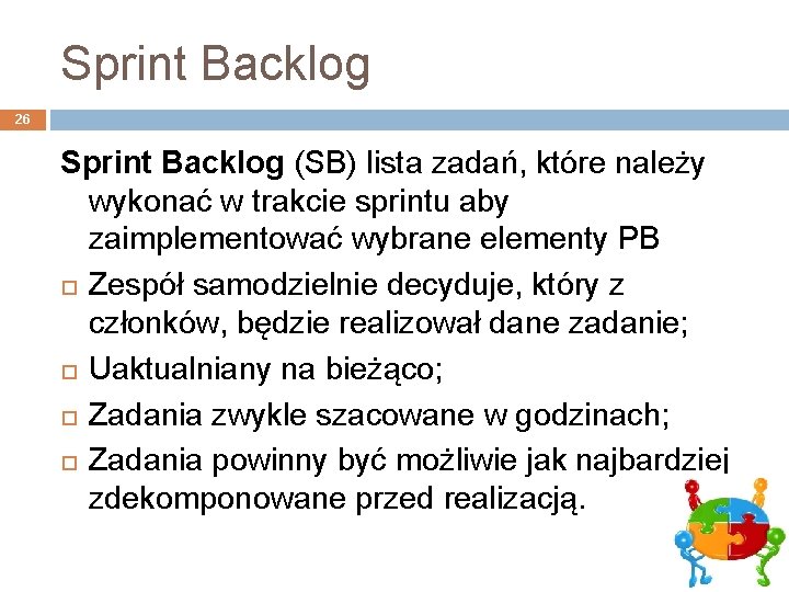 Sprint Backlog 26 Sprint Backlog (SB) lista zadań, które należy wykonać w trakcie sprintu