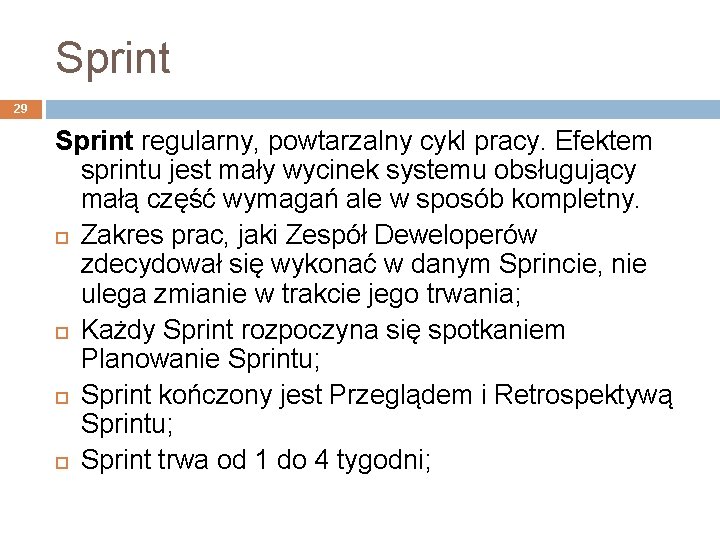 Sprint 29 Sprint regularny, powtarzalny cykl pracy. Efektem sprintu jest mały wycinek systemu obsługujący