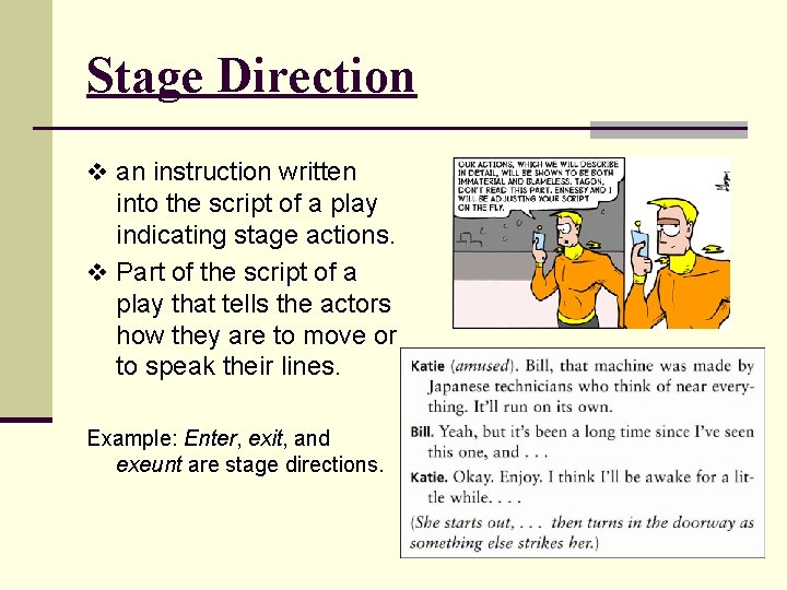 Stage Direction v an instruction written into the script of a play indicating stage