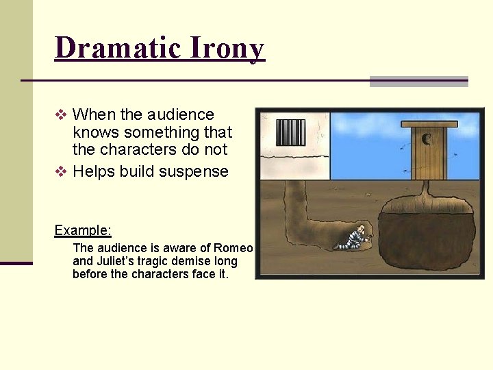 Dramatic Irony v When the audience knows something that the characters do not v