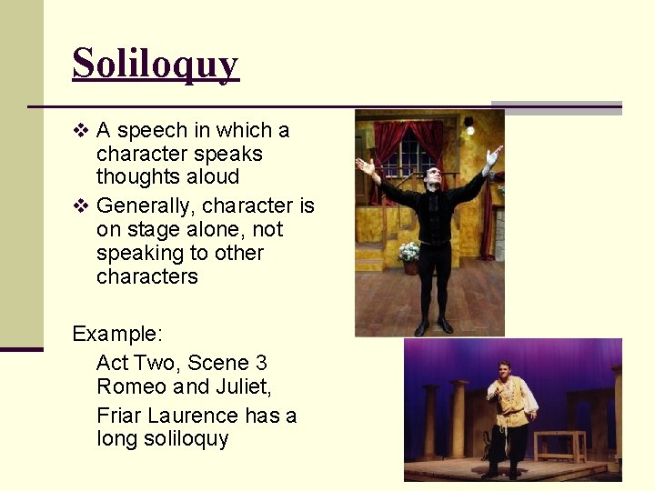 Soliloquy v A speech in which a character speaks thoughts aloud v Generally, character