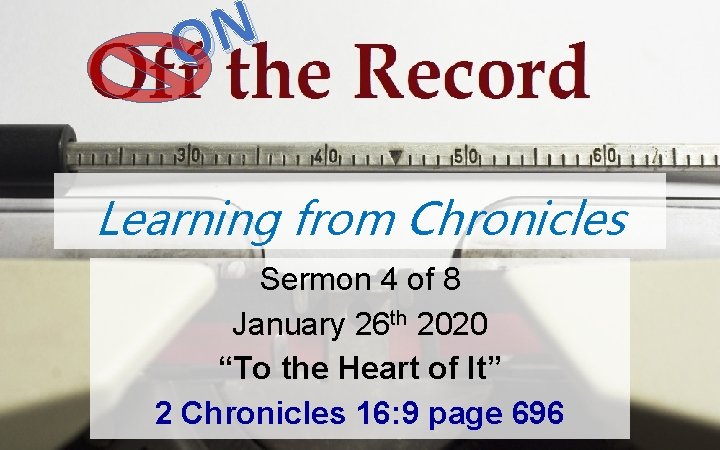 ON Learning from Chronicles Sermon 4 of 8 January 26 th 2020 “To the