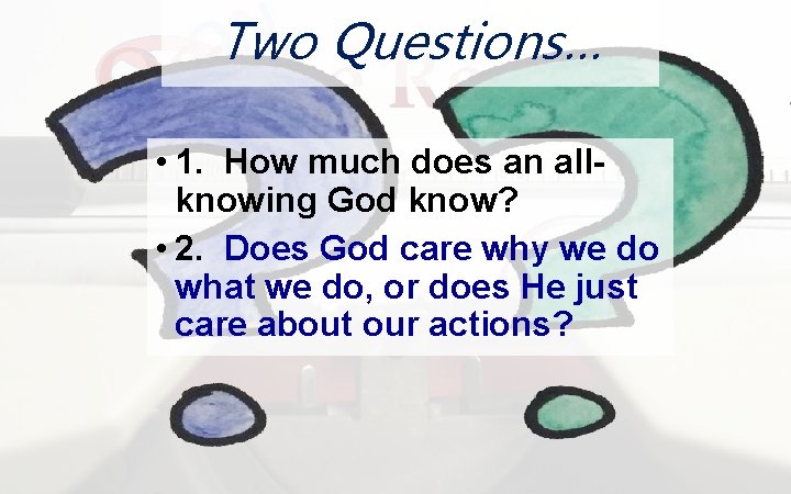 N Questions… OTwo • 1. How much does an allknowing God know? • 2.