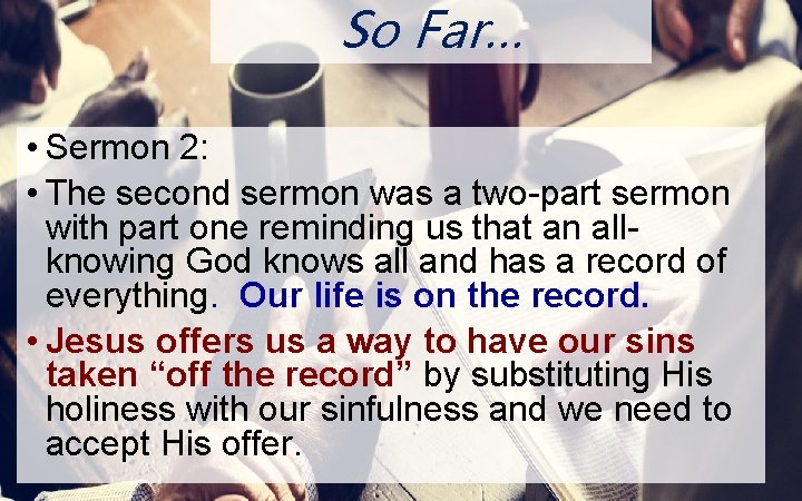 ON So Far… • Sermon 2: • The second sermon was a two-part sermon