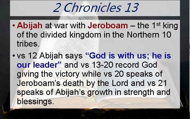 2 Chronicles 13 N O O • Abijah at war with Jeroboam – the