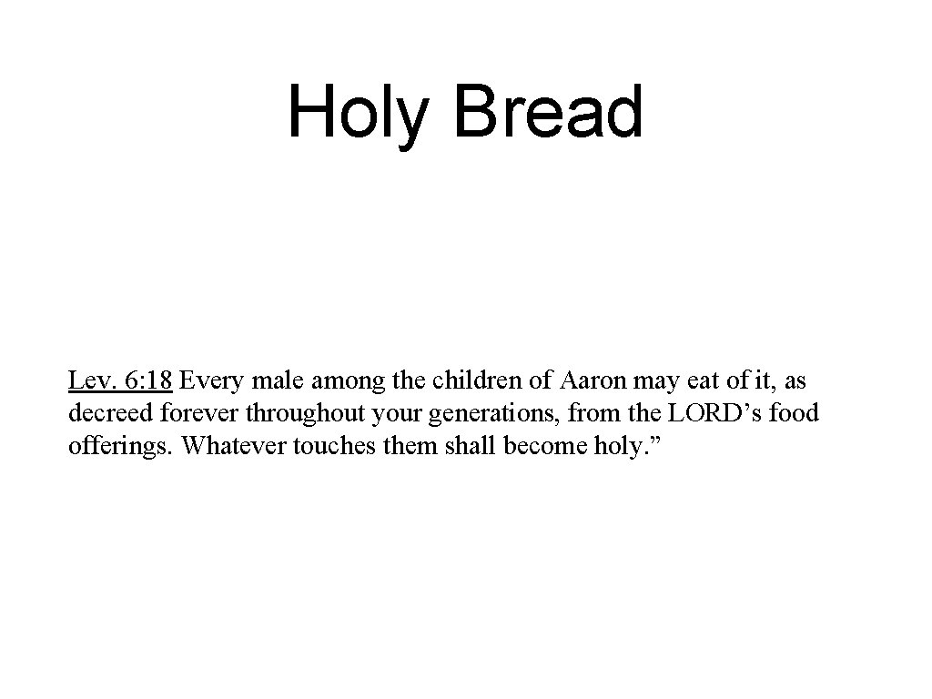 Holy Bread Lev. 6: 18 Every male among the children of Aaron may eat