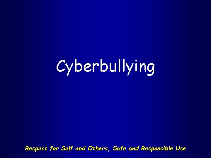 Cyberbullying Respect for Self and Others, Safe and Responsible Use 