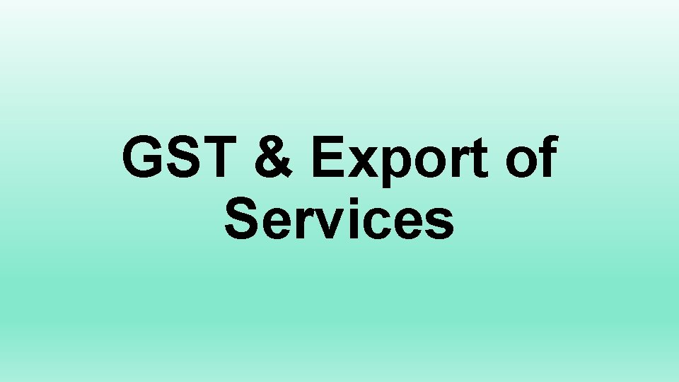 GST & Export of Services 