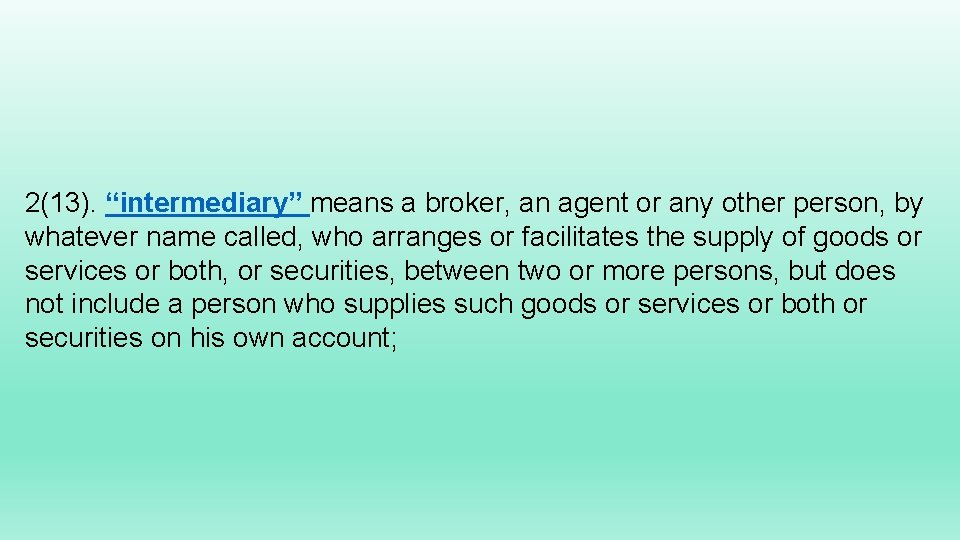 2(13). “intermediary” means a broker, an agent or any other person, by whatever name
