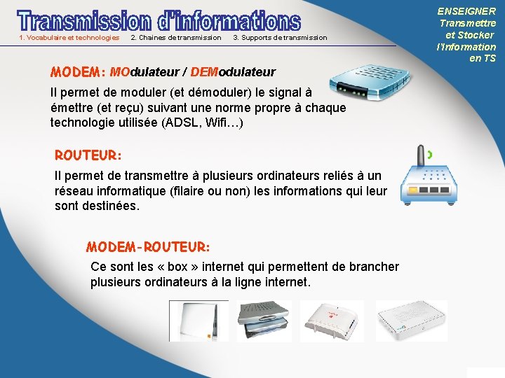 1. Vocabulaire et technologies 2. Chaines de transmission 3. Supports de transmission MODEM: MOdulateur