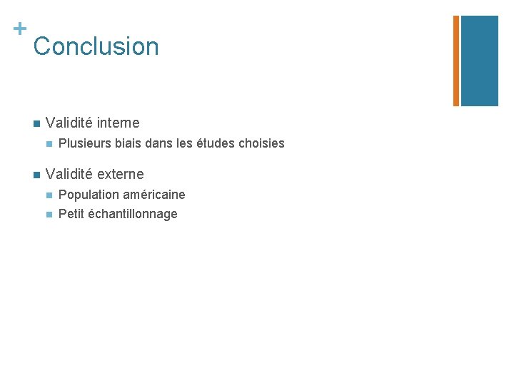 + Conclusion n Validité interne n n Plusieurs biais dans les études choisies Validité