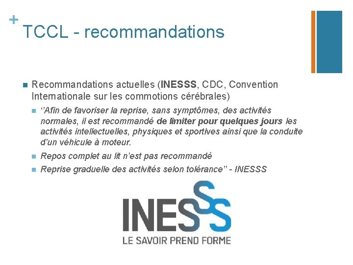 + TCCL - recommandations n Recommandations actuelles (INESSS, CDC, Convention Internationale sur les commotions