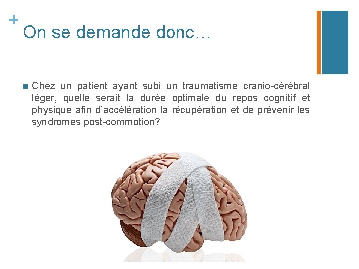 + On se demande donc… n Chez un patient ayant subi un traumatisme cranio-cérébral