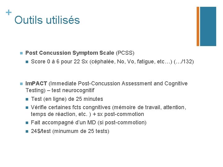 + Outils utilisés n Post Concussion Symptom Scale (PCSS) n n Score 0 à