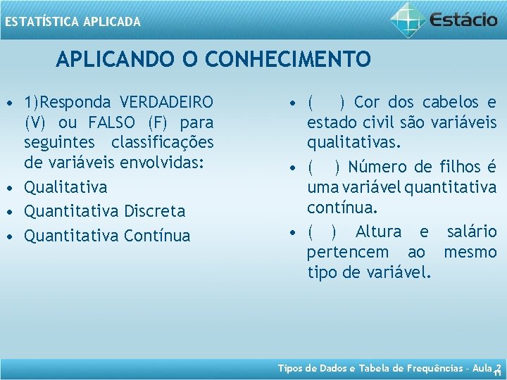 ESTATÍSTICA APLICADA APLICANDO O CONHECIMENTO • 1)Responda VERDADEIRO (V) ou FALSO (F) para seguintes