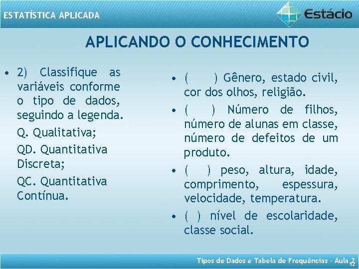 ESTATÍSTICA APLICADA APLICANDO O CONHECIMENTO • 2) Classifique as variáveis conforme o tipo de