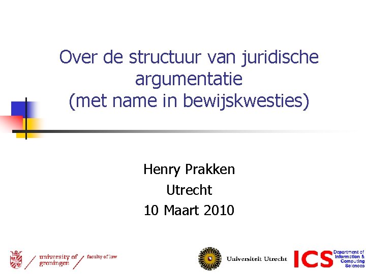 Over de structuur van juridische argumentatie (met name in bewijskwesties) Henry Prakken Utrecht 10