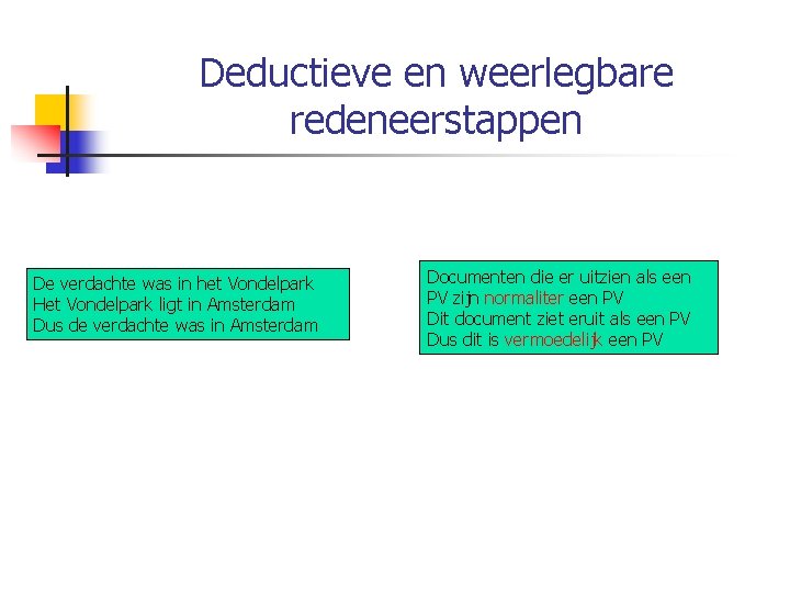 Deductieve en weerlegbare redeneerstappen De verdachte was in het Vondelpark Het Vondelpark ligt in