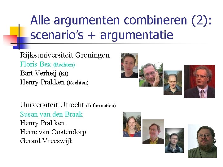 Alle argumenten combineren (2): scenario’s + argumentatie • Rijksuniversiteit Groningen Floris Bex (Rechten) Bart