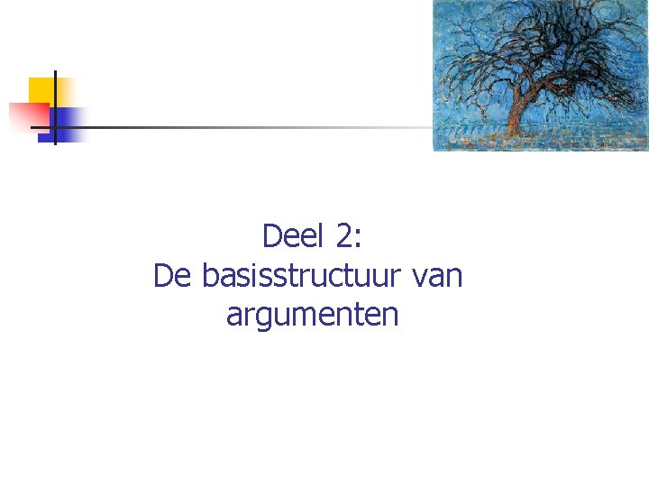 Deel 2: De basisstructuur van argumenten 