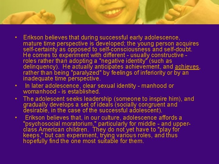  • Erikson believes that during successful early adolescence, mature time perspective is developed;