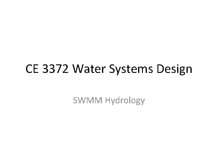 CE 3372 Water Systems Design SWMM Hydrology 