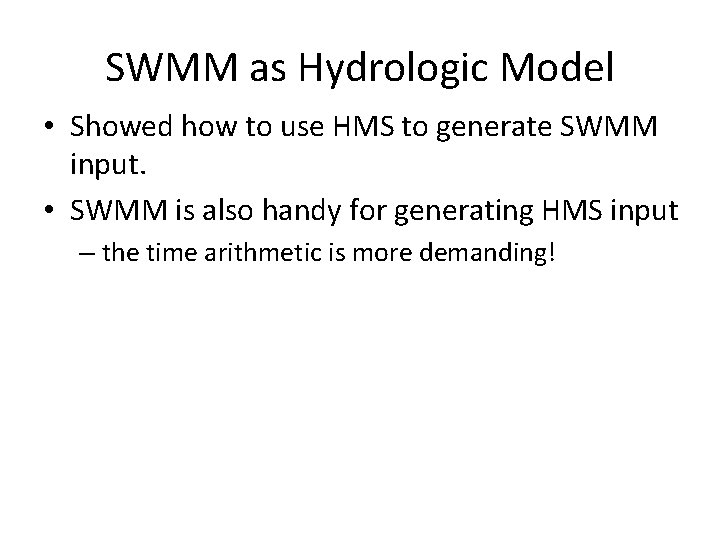 SWMM as Hydrologic Model • Showed how to use HMS to generate SWMM input.