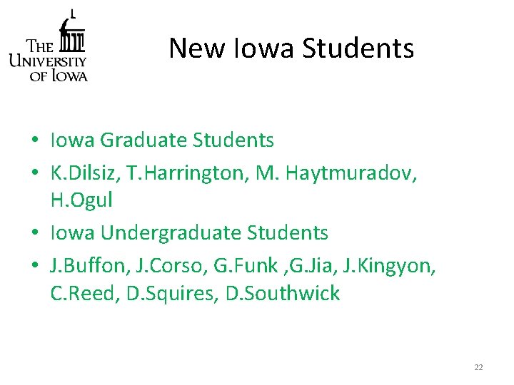 New Iowa Students • Iowa Graduate Students • K. Dilsiz, T. Harrington, M. Haytmuradov,