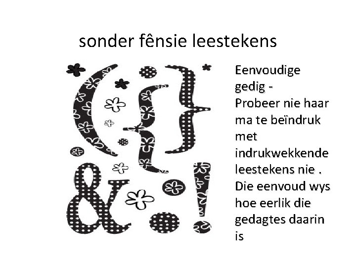 sonder fênsie leestekens Eenvoudige gedig Probeer nie haar ma te beïndruk met indrukwekkende leestekens