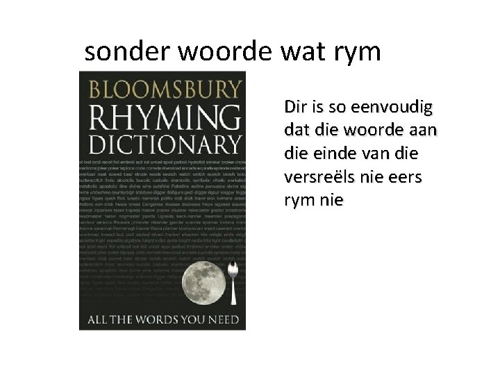 sonder woorde wat rym Dir is so eenvoudig dat die woorde aan die einde