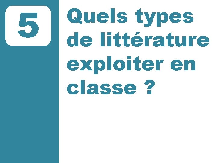 5 Quels types de littérature exploiter en classe ? 