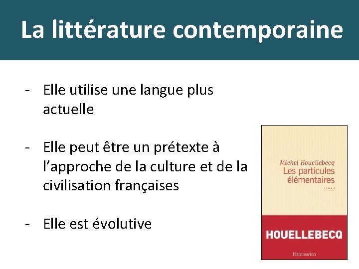 La littérature contemporaine - Elle utilise une langue plus actuelle - Elle peut être