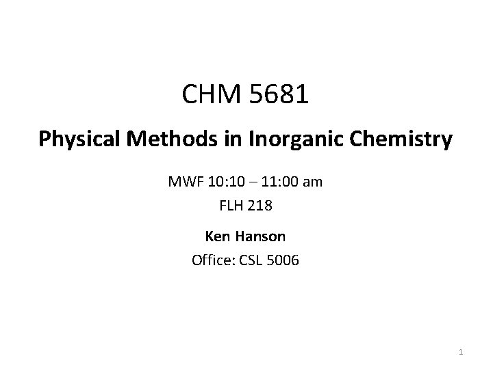 CHM 5681 Physical Methods in Inorganic Chemistry MWF 10: 10 – 11: 00 am