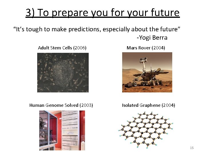 3) To prepare you for your future “It’s tough to make predictions, especially about