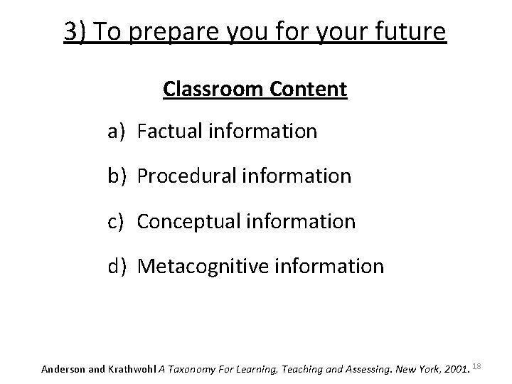 3) To prepare you for your future Classroom Content a) Factual information b) Procedural