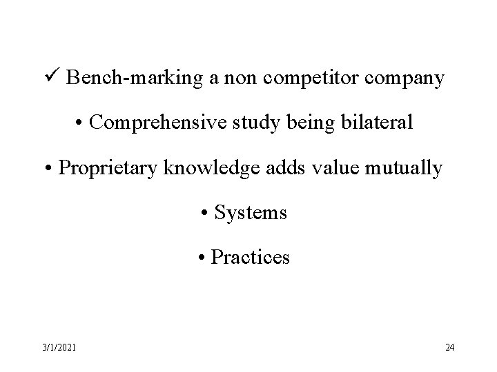 ü Bench-marking a non competitor company • Comprehensive study being bilateral • Proprietary knowledge